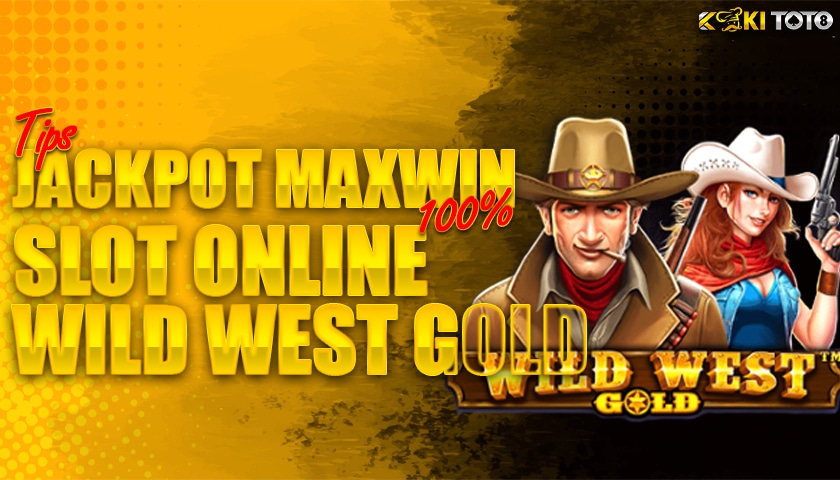 KOKITOTO: Trik Menang Jackpot Maxwin Slot Wild West Gold