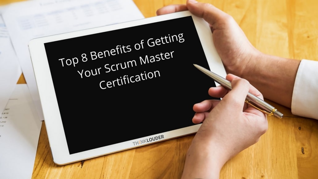 Why Pursue Certified Scrum Master Certification? Advantages and Benefits